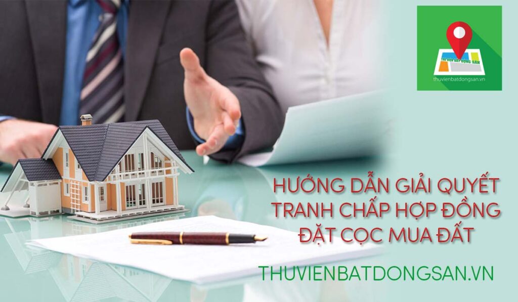 Hướng dẫn giải quyết tranh chấp hợp đồng đặt cọc mua đất